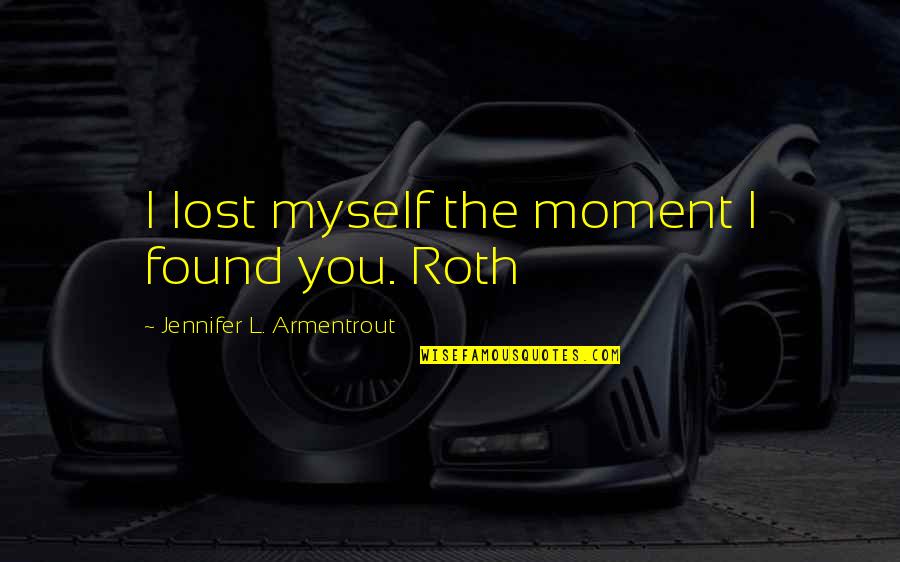 Lost Found Quotes By Jennifer L. Armentrout: I lost myself the moment I found you.
