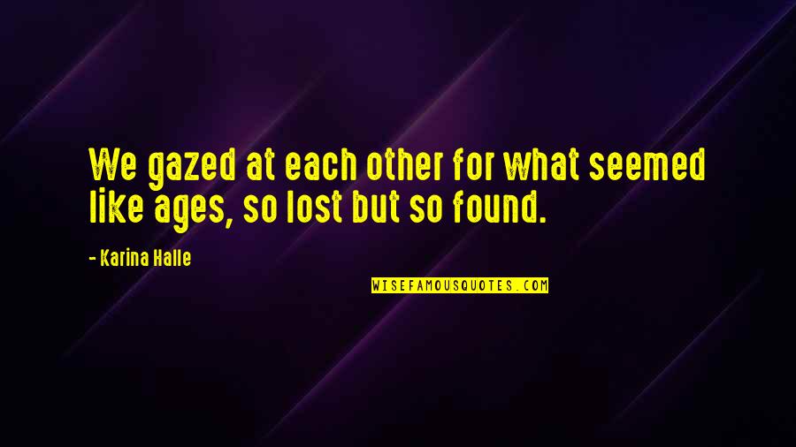 Lost Found Quotes By Karina Halle: We gazed at each other for what seemed