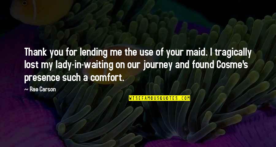 Lost Found Quotes By Rae Carson: Thank you for lending me the use of