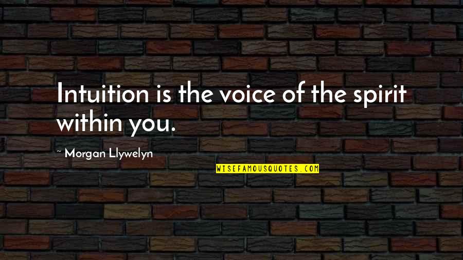 Lost Friends And Love Quotes By Morgan Llywelyn: Intuition is the voice of the spirit within