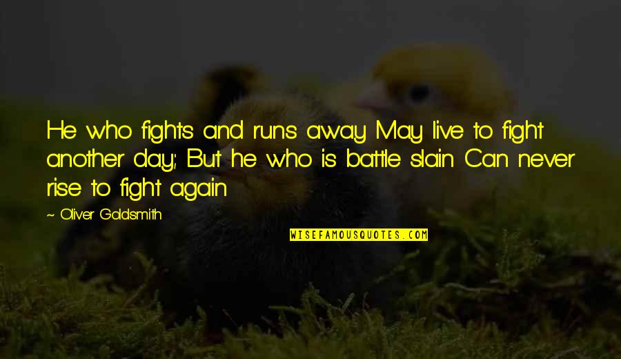 Lost Friends And Love Quotes By Oliver Goldsmith: He who fights and runs away May live