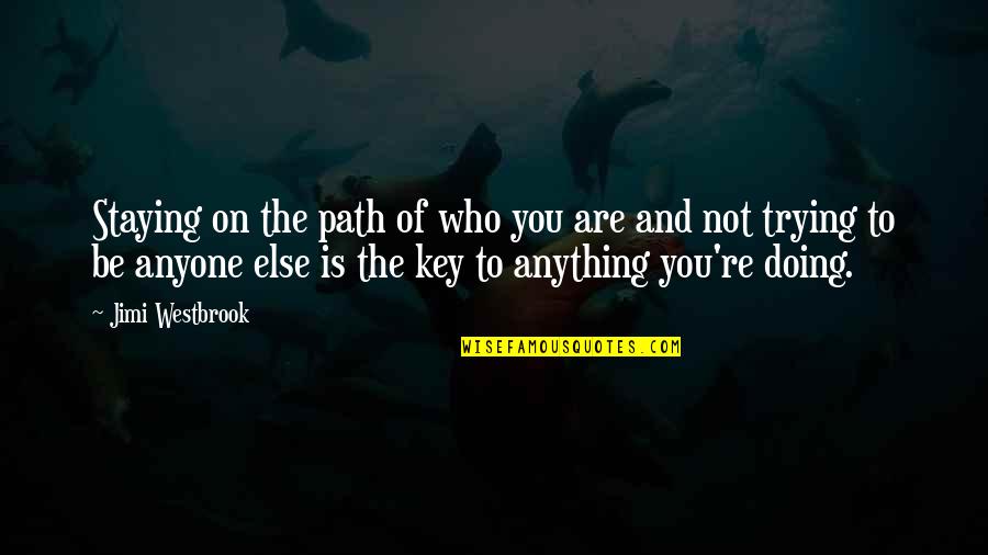 Lost Friendship And Moving On Quotes By Jimi Westbrook: Staying on the path of who you are