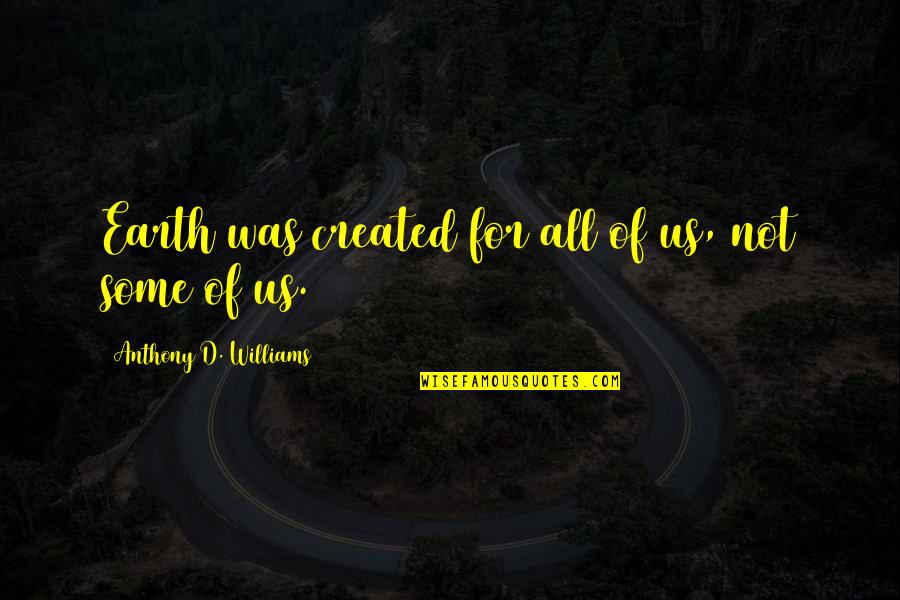 Lost Friendship Short Quotes By Anthony D. Williams: Earth was created for all of us, not