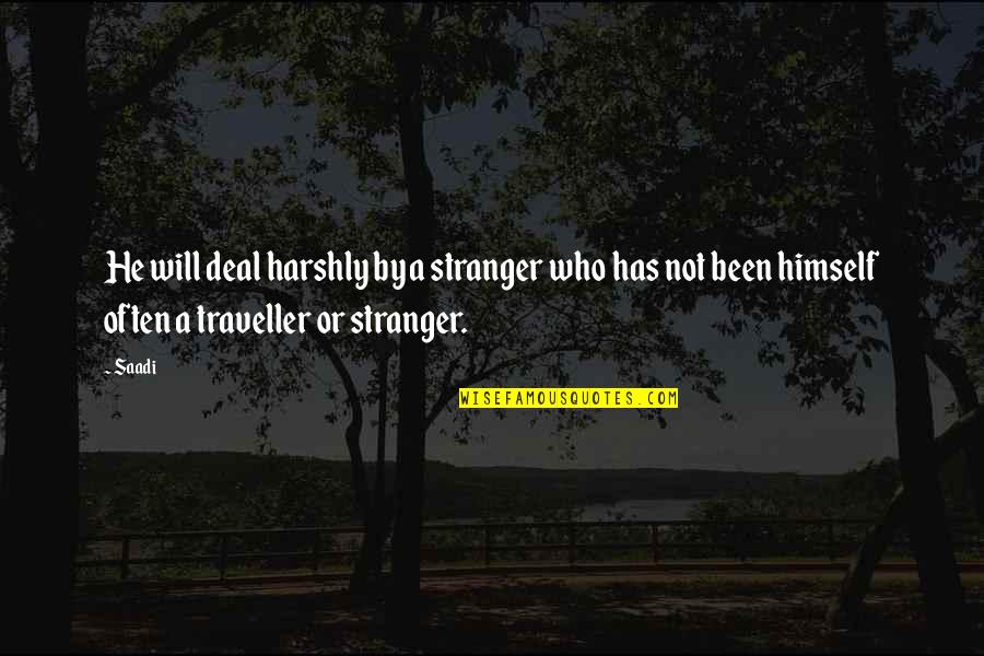 Lost Friendship Short Quotes By Saadi: He will deal harshly by a stranger who