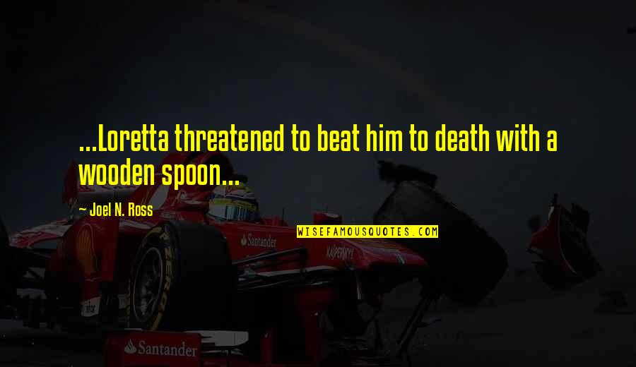 Lost Funny Quotes By Joel N. Ross: ...Loretta threatened to beat him to death with