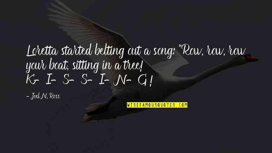 Lost Funny Quotes By Joel N. Ross: Loretta started belting out a song: "Row, row, Lost Funny Quotes By Joel N. Ross: Loretta started belting out a song: "Row, row,