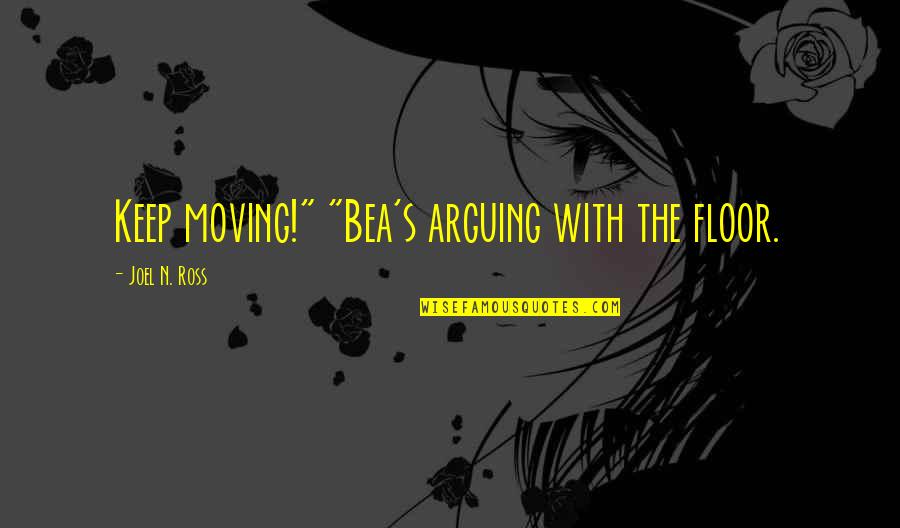 Lost Funny Quotes By Joel N. Ross: Keep moving!" "Bea's arguing with the floor.
