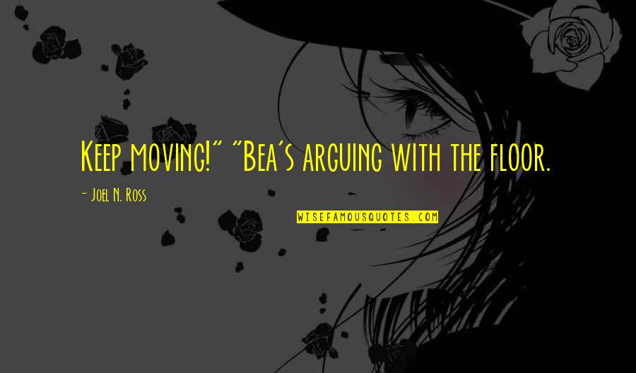 Lost Funny Quotes By Joel N. Ross: Keep moving!" "Bea's arguing with the floor. Lost Funny Quotes By Joel N. Ross: Keep moving!" "Bea's arguing with the floor.