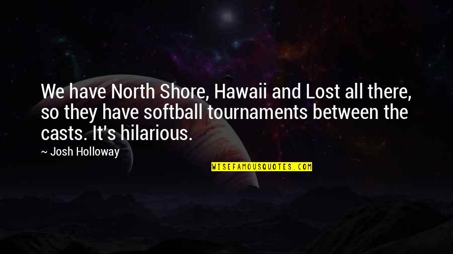 Lost Funny Quotes By Josh Holloway: We have North Shore, Hawaii and Lost all Lost Funny Quotes By Josh Holloway: We have North Shore, Hawaii and Lost all
