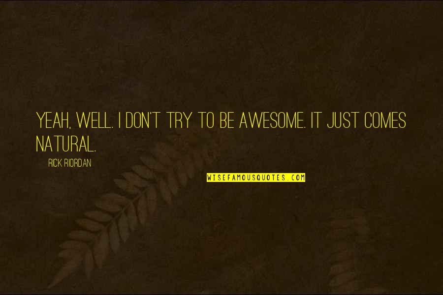 Lost Funny Quotes By Rick Riordan: Yeah, well. I don't try to be awesome.