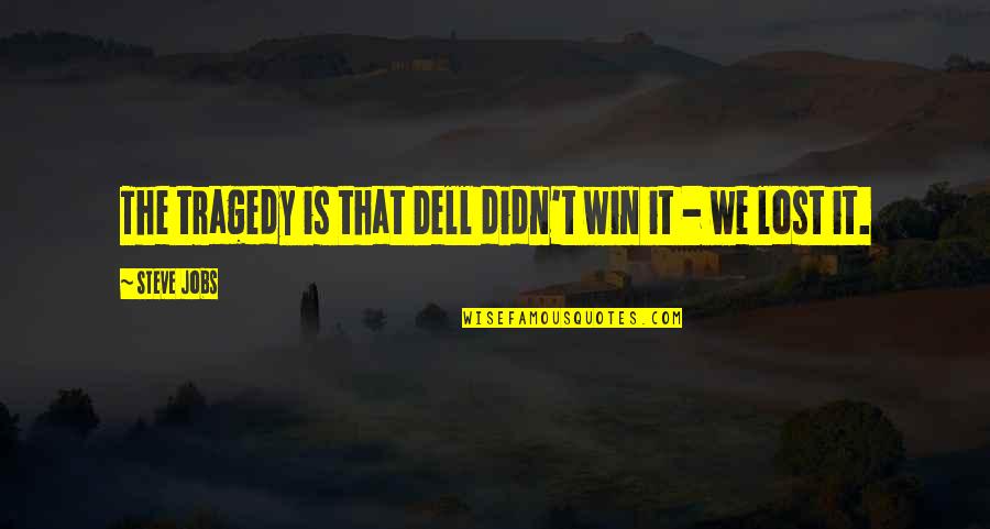 Lost Funny Quotes By Steve Jobs: The tragedy is that Dell didn't win it