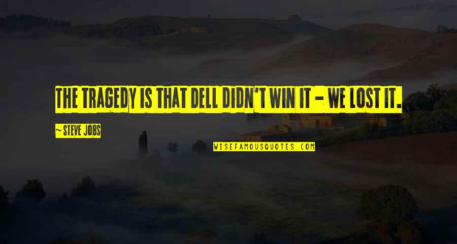 Lost Funny Quotes By Steve Jobs: The tragedy is that Dell didn't win it Lost Funny Quotes By Steve Jobs: The tragedy is that Dell didn't win it