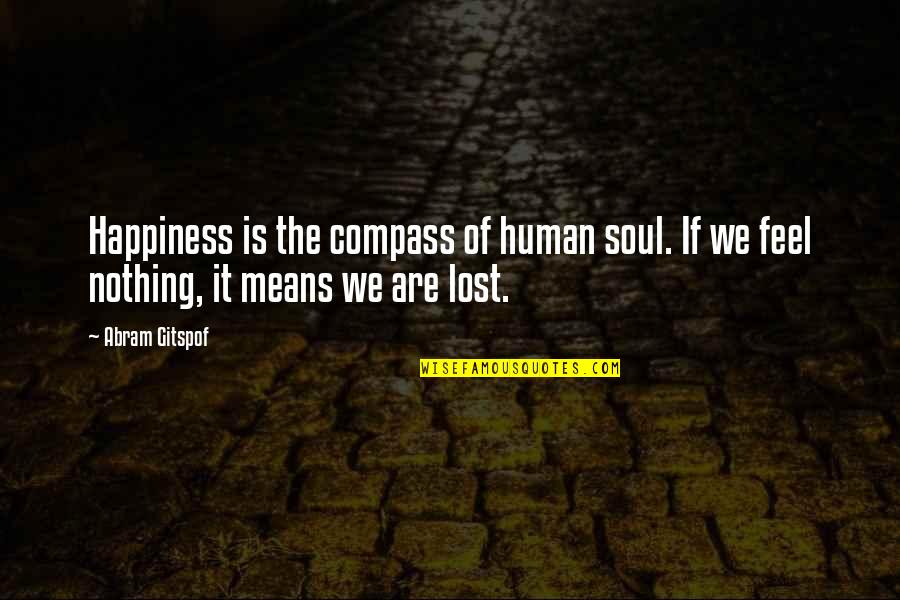 Lost Happiness Quotes By Abram Gitspof: Happiness is the compass of human soul. If