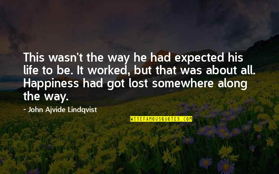 Lost Happiness Quotes By John Ajvide Lindqvist: This wasn't the way he had expected his