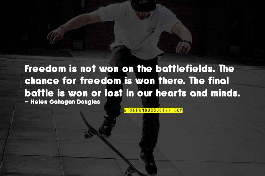 Lost Hearts And Minds Quotes By Helen Gahagan Douglas: Freedom is not won on the battlefields. The Lost Hearts And Minds Quotes By Helen Gahagan Douglas: Freedom is not won on the battlefields. The