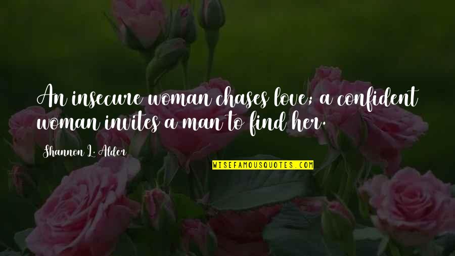 Lost Her Love Quotes By Shannon L. Alder: An insecure woman chases love; a confident woman