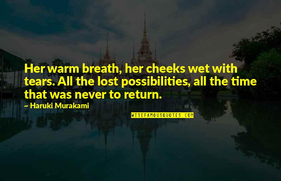 Lost Her Quotes By Haruki Murakami: Her warm breath, her cheeks wet with tears.
