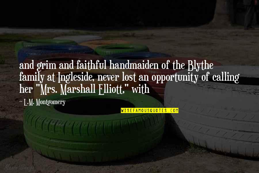 Lost Her Quotes By L.M. Montgomery: and grim and faithful handmaiden of the Blythe