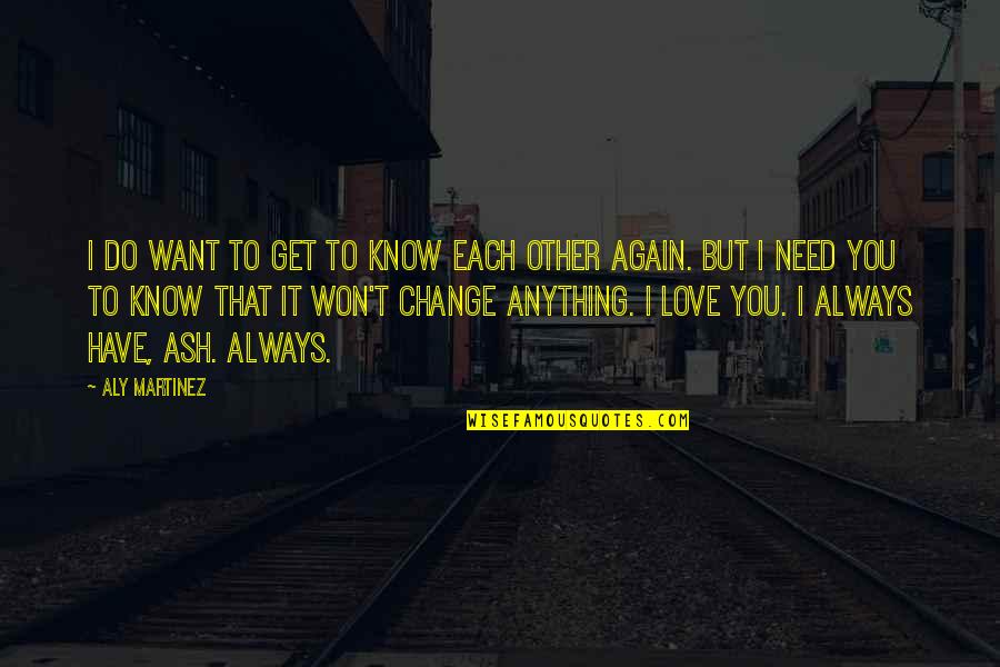 Lost Highways Quotes By Aly Martinez: I do want to get to know each