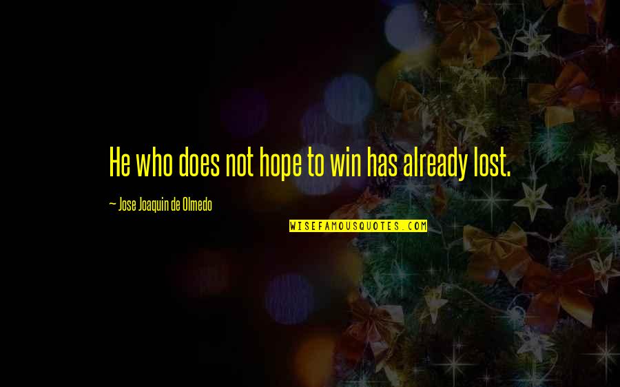 Lost Hope Quotes By Jose Joaquin De Olmedo: He who does not hope to win has