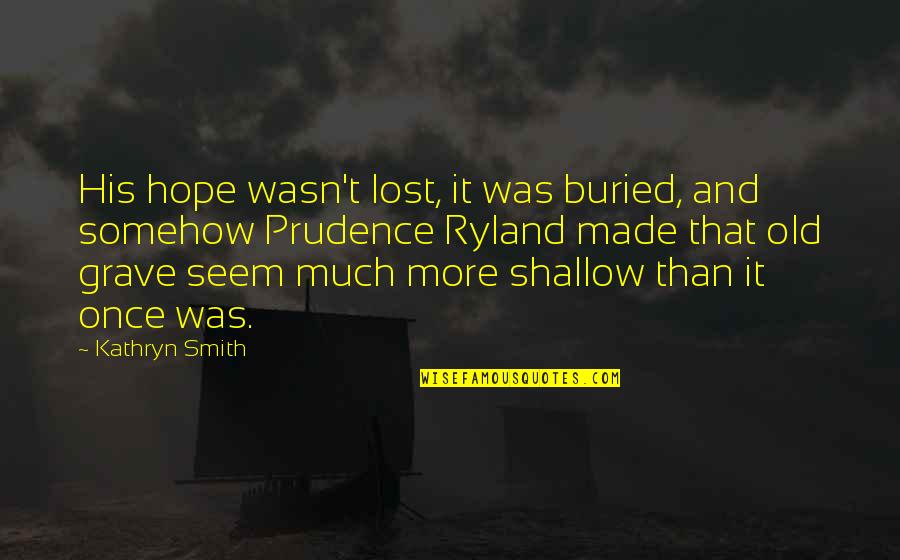 Lost Hope Quotes By Kathryn Smith: His hope wasn't lost, it was buried, and