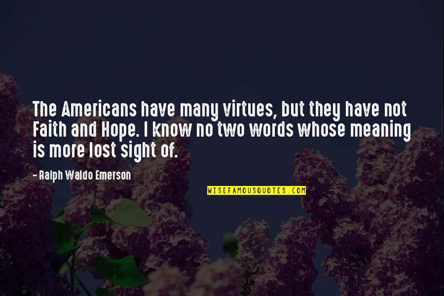Lost Hope Quotes By Ralph Waldo Emerson: The Americans have many virtues, but they have