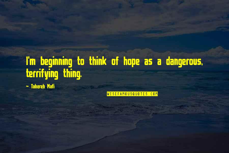 Lost Hope Quotes By Tahereh Mafi: I'm beginning to think of hope as a