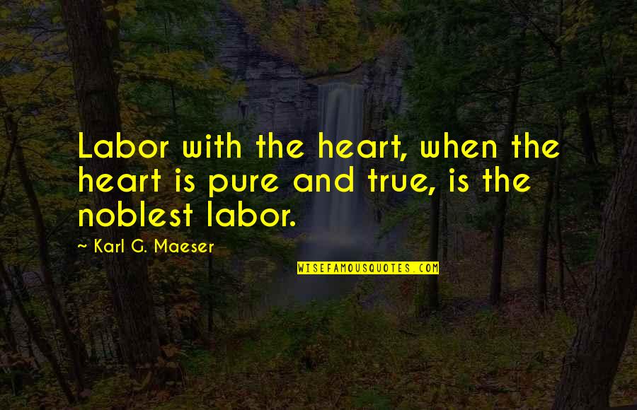Lost Horizon Conway Quotes By Karl G. Maeser: Labor with the heart, when the heart is