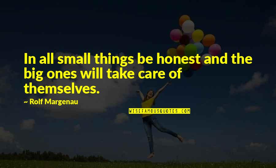 Lost Illusions Quotes By Rolf Margenau: In all small things be honest and the