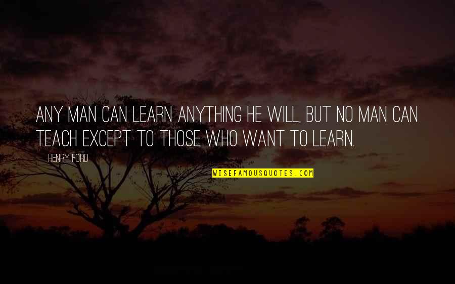 Lost In Another World Quotes By Henry Ford: Any man can learn anything he will, but