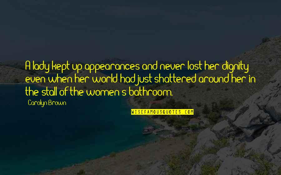 Lost In Her Own World Quotes By Carolyn Brown: A lady kept up appearances and never lost
