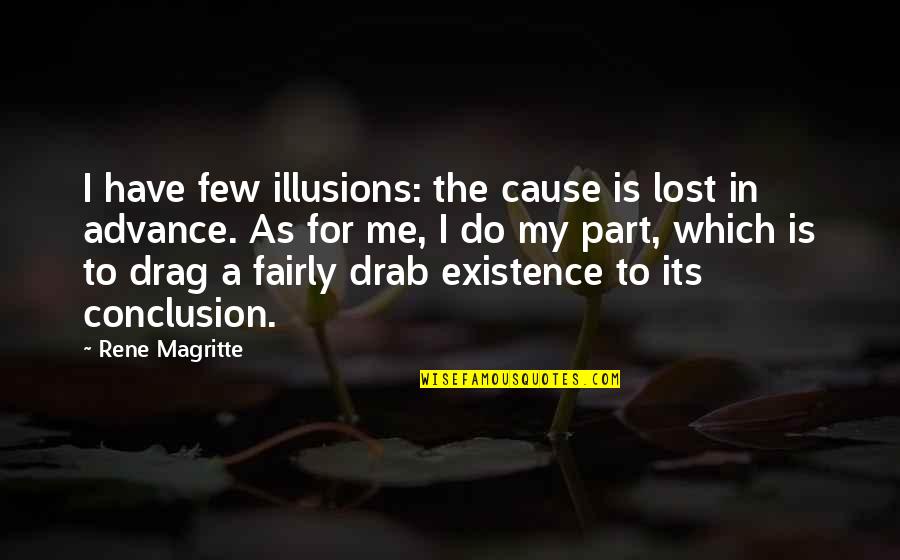 Lost In Illusion Quotes By Rene Magritte: I have few illusions: the cause is lost