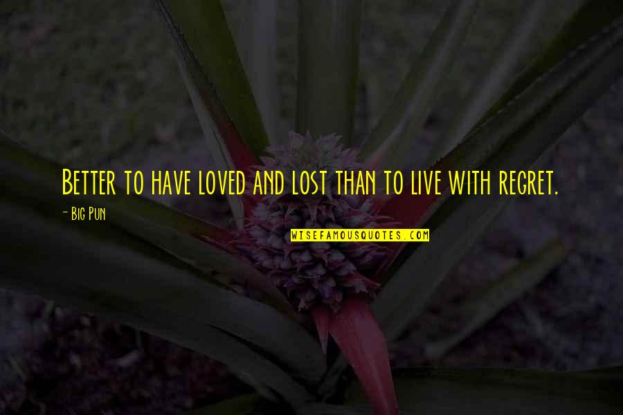 Lost In Love Sad Quotes By Big Pun: Better to have loved and lost than to