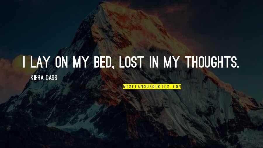 Lost In My Thoughts Quotes By Kiera Cass: I lay on my bed, lost in my