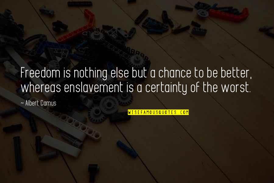 Lost In Nightmares Quotes By Albert Camus: Freedom is nothing else but a chance to Lost In Nightmares Quotes By Albert Camus: Freedom is nothing else but a chance to