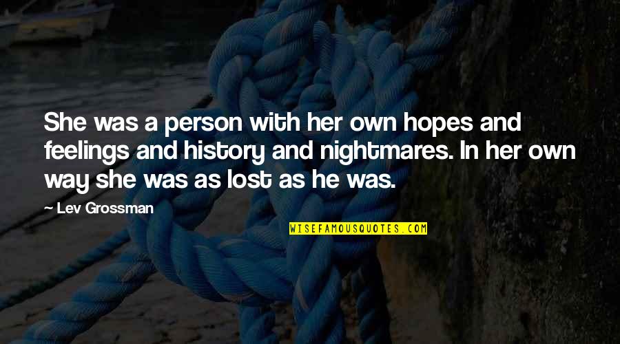 Lost In Nightmares Quotes By Lev Grossman: She was a person with her own hopes Lost In Nightmares Quotes By Lev Grossman: She was a person with her own hopes