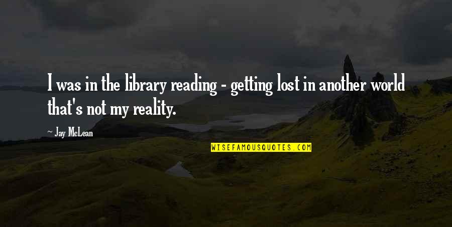 Lost In Reality Quotes By Jay McLean: I was in the library reading - getting