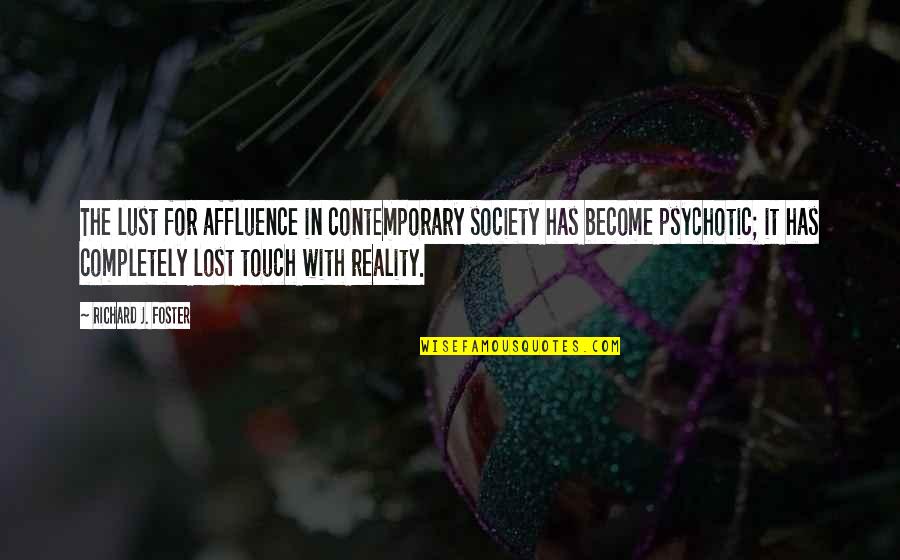 Lost In Reality Quotes By Richard J. Foster: The lust for affluence in contemporary society has