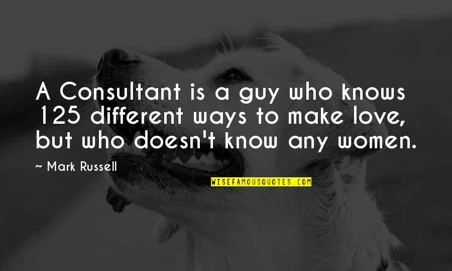 Lost In Shangri-la Quotes By Mark Russell: A Consultant is a guy who knows 125