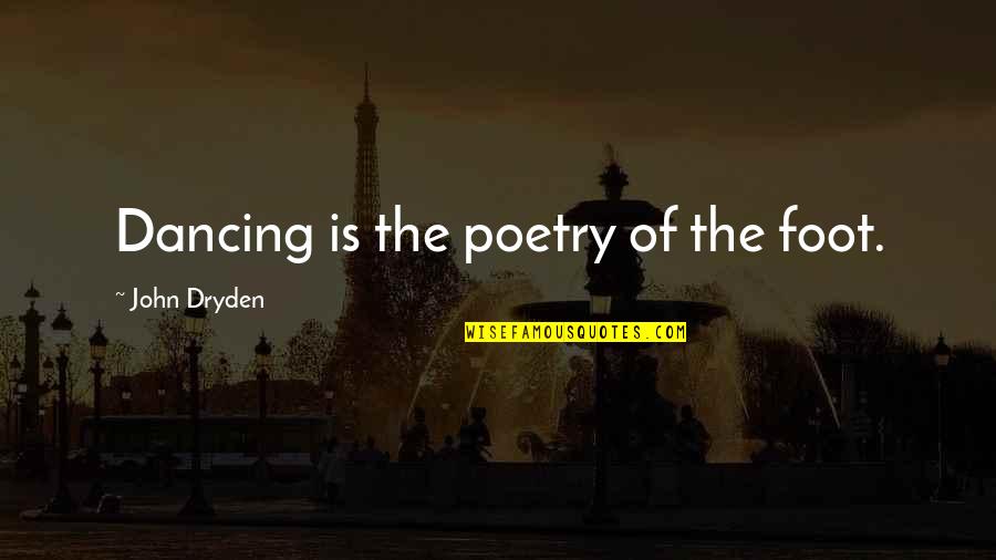 Lost In Space Dr Smith Quotes By John Dryden: Dancing is the poetry of the foot.