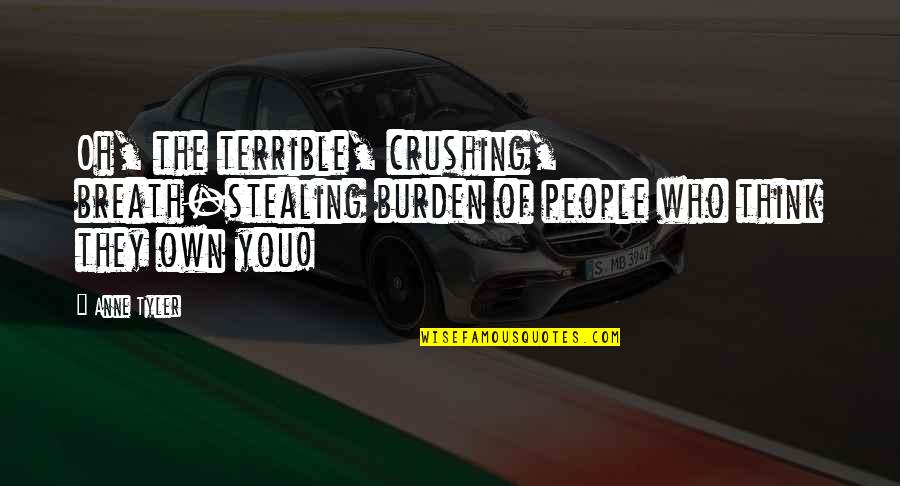 Lost In Stereo Quotes By Anne Tyler: Oh, the terrible, crushing, breath-stealing burden of people