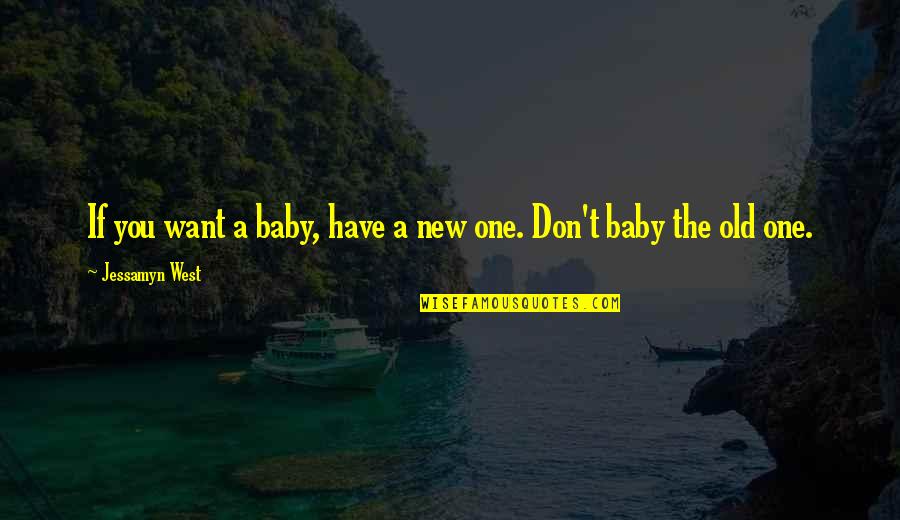 Lost In Stereo Quotes By Jessamyn West: If you want a baby, have a new