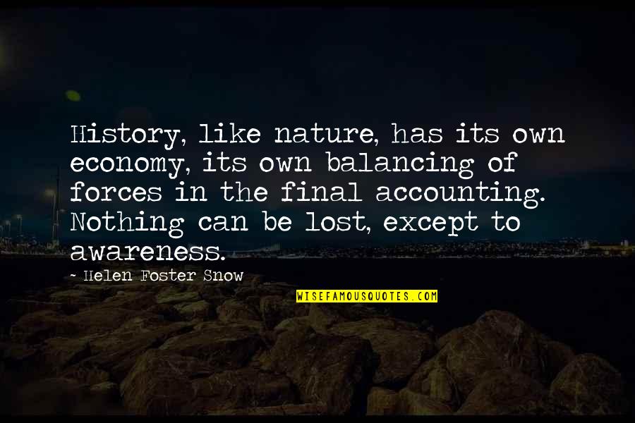 Lost In The Nature Quotes By Helen Foster Snow: History, like nature, has its own economy, its Lost In The Nature Quotes By Helen Foster Snow: History, like nature, has its own economy, its