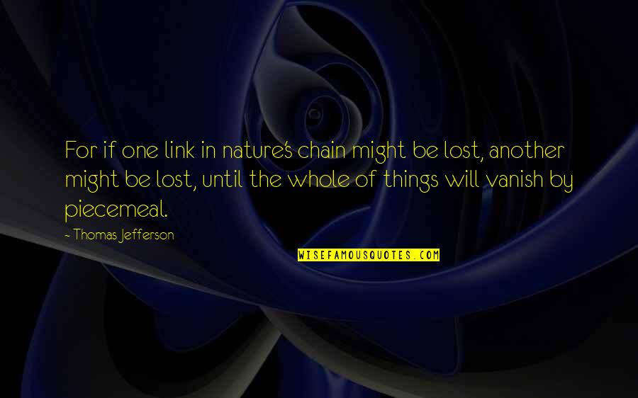 Lost In The Nature Quotes By Thomas Jefferson: For if one link in nature's chain might Lost In The Nature Quotes By Thomas Jefferson: For if one link in nature's chain might