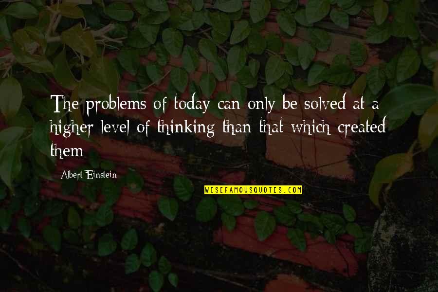 Lost In The Ocean Quotes By Albert Einstein: The problems of today can only be solved