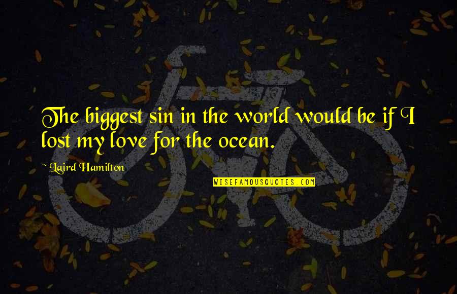 Lost In The Ocean Quotes By Laird Hamilton: The biggest sin in the world would be