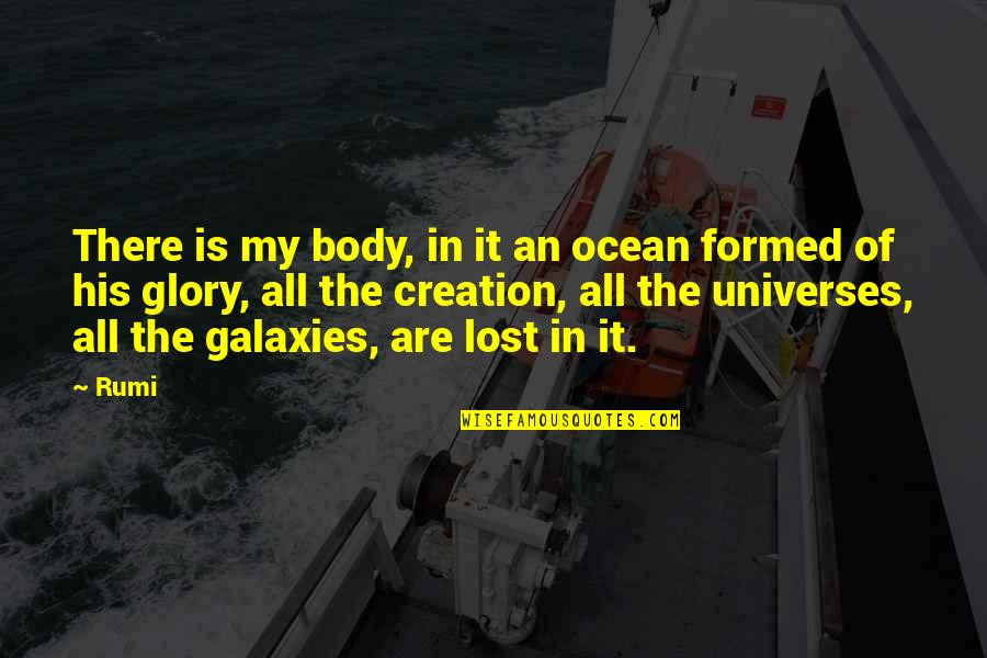 Lost In The Ocean Quotes By Rumi: There is my body, in it an ocean