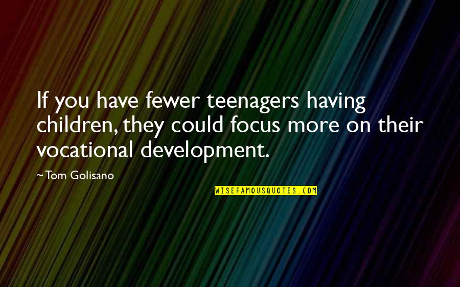 Lost In The Pacific 1942 Quotes By Tom Golisano: If you have fewer teenagers having children, they Lost In The Pacific 1942 Quotes By Tom Golisano: If you have fewer teenagers having children, they