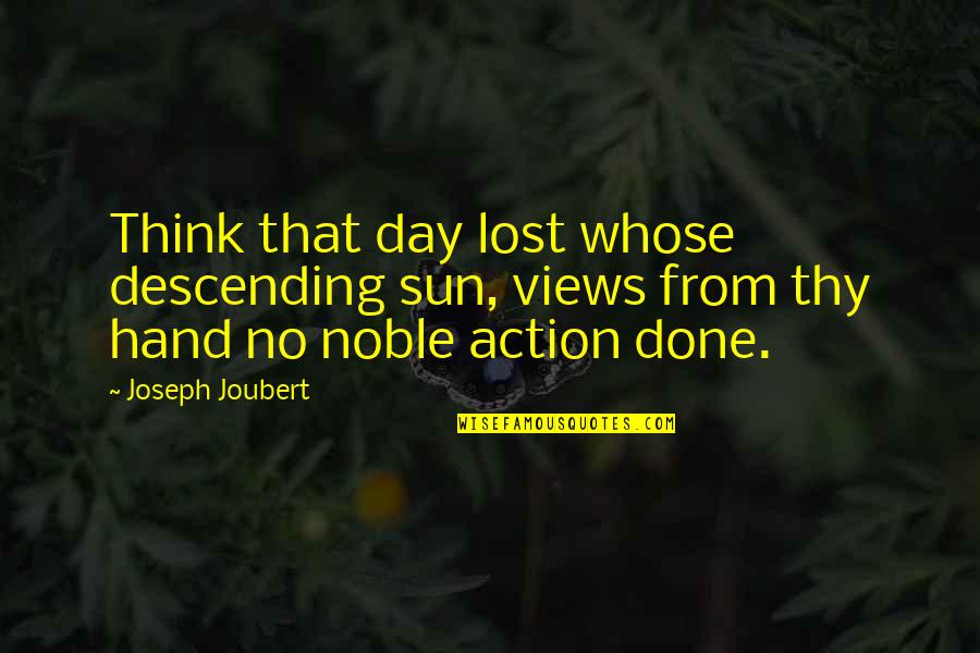Lost In The Sun Quotes By Joseph Joubert: Think that day lost whose descending sun, views Lost In The Sun Quotes By Joseph Joubert: Think that day lost whose descending sun, views