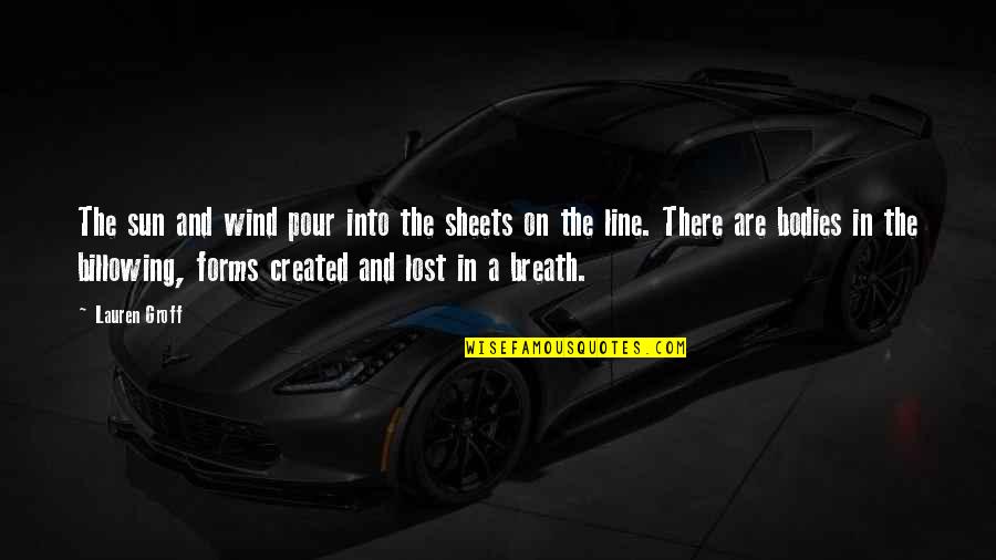 Lost In The Sun Quotes By Lauren Groff: The sun and wind pour into the sheets Lost In The Sun Quotes By Lauren Groff: The sun and wind pour into the sheets